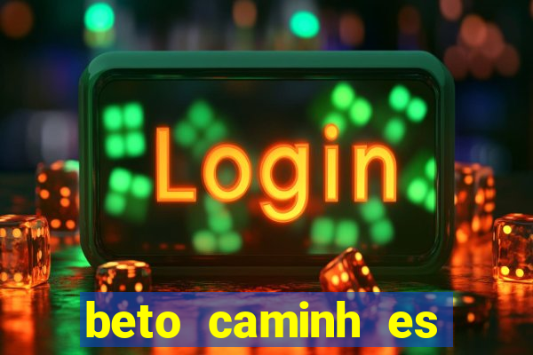 beto caminh es lajeado rs